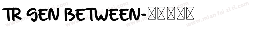TR GEN BETWEEN字体转换